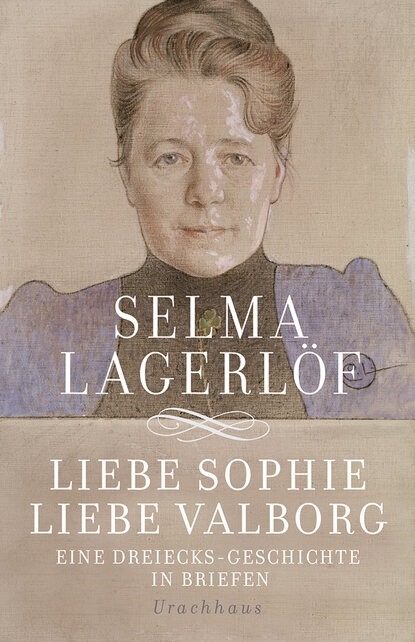 Selma  Lagerlof - Liebe Sophie – Liebe Valborg