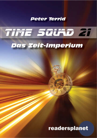 Peter Terrid - Time Squad 21: Das Zeit-Imperium