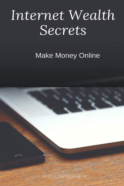 Anthony  Ekanem - Internet Wealth Secrets