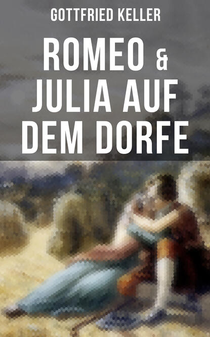 Gottfried Keller - Romeo & Julia auf dem Dorfe