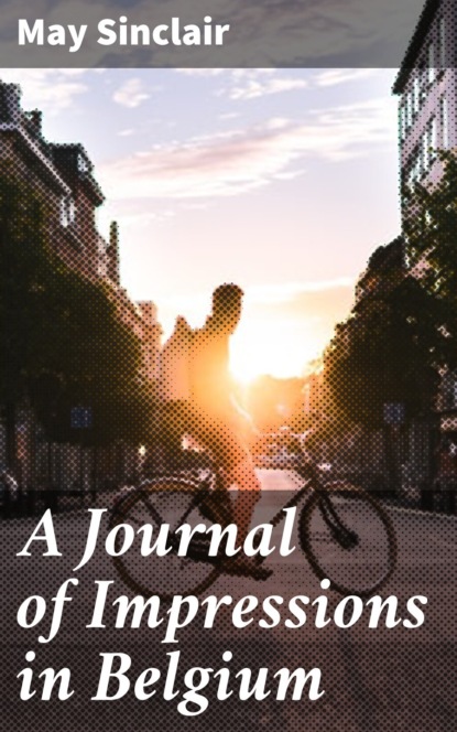 Sinclair May - A Journal of Impressions in Belgium