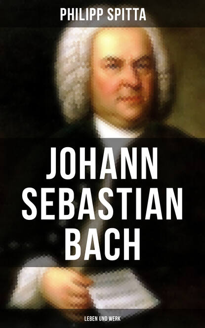 

Johann Sebastian Bach: Leben und Werk