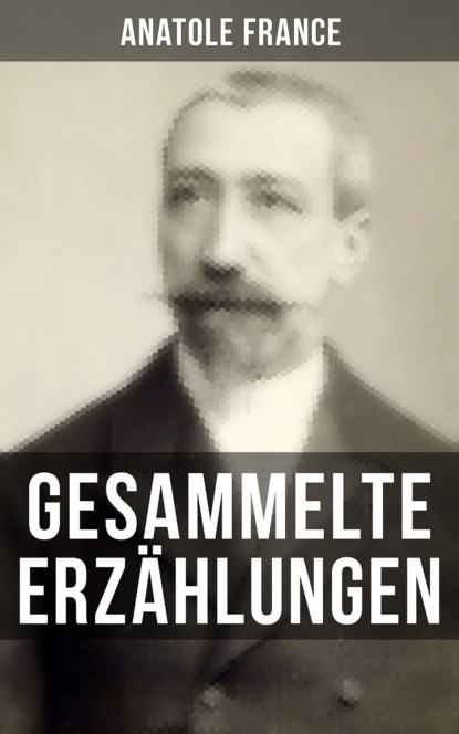 

Gesammelte Erzählungen von Anatole France