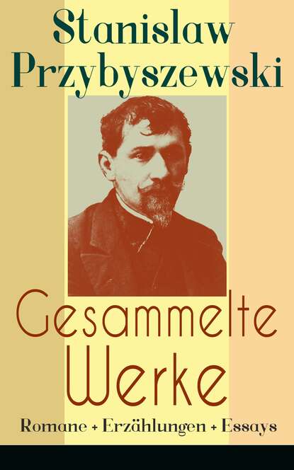 Stanisław Przybyszewski - Gesammelte Werke: Romane + Erzählungen + Essays
