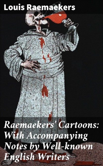 

Raemaekers' Cartoons: With Accompanying Notes by Well-known English Writers