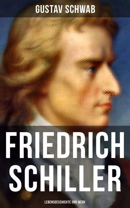 Gustav Schwab — Friedrich Schiller: Lebensgeschichte und Werk