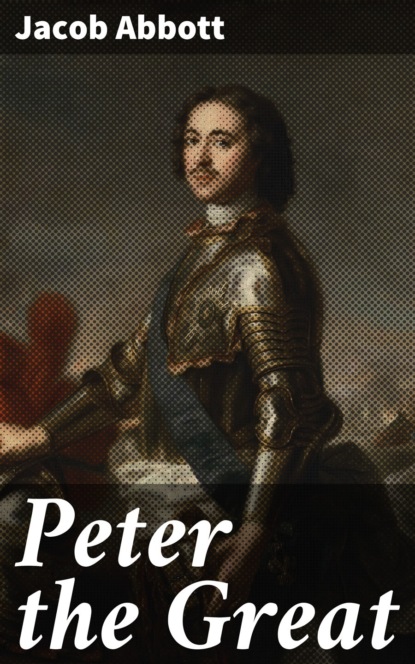 Jacob Abbott - Peter the Great