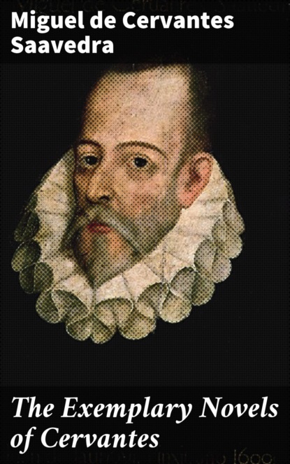 Miguel de Cervantes Saavedra — The Exemplary Novels of Cervantes