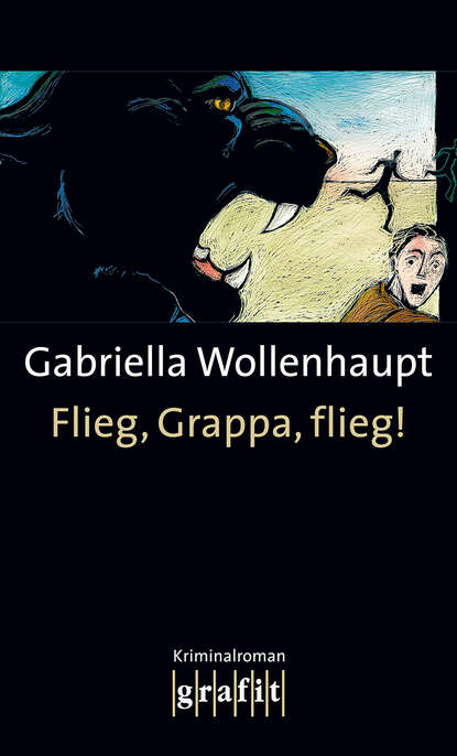 Gabriella  Wollenhaupt - Flieg, Grappa, flieg!