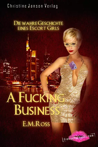 Обложка книги A Fucking Business – Die wahre Geschichte eines Escort Girls, E.M.  Ross