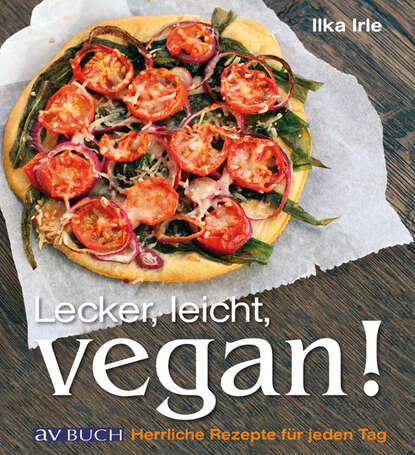 Ilka Irle - Lecker, leicht, vegan!