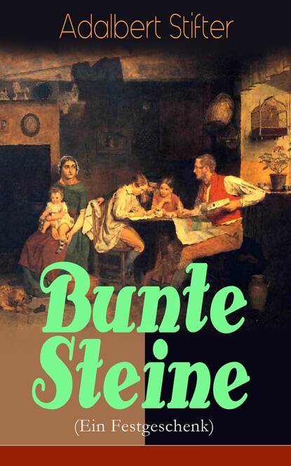 Adalbert Stifter - Bunte Steine (Ein Festgeschenk)