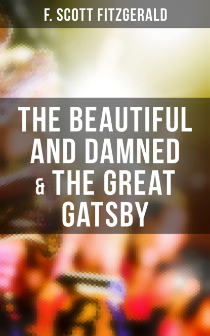 Фрэнсис Скотт Фицджеральд — The Beautiful and Damned & The Great Gatsby