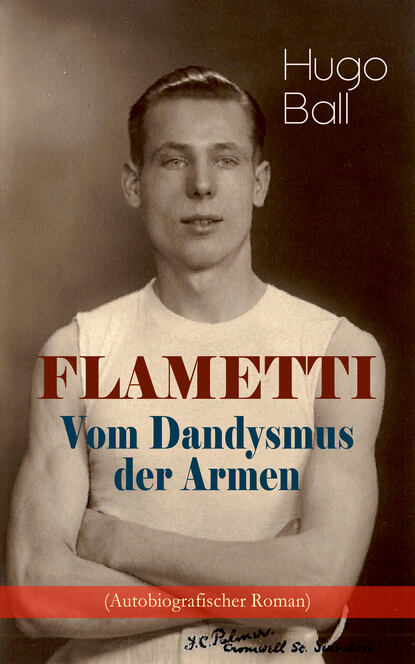 Hugo Ball - FLAMETTI - Vom Dandysmus der Armen (Autobiografischer Roman)