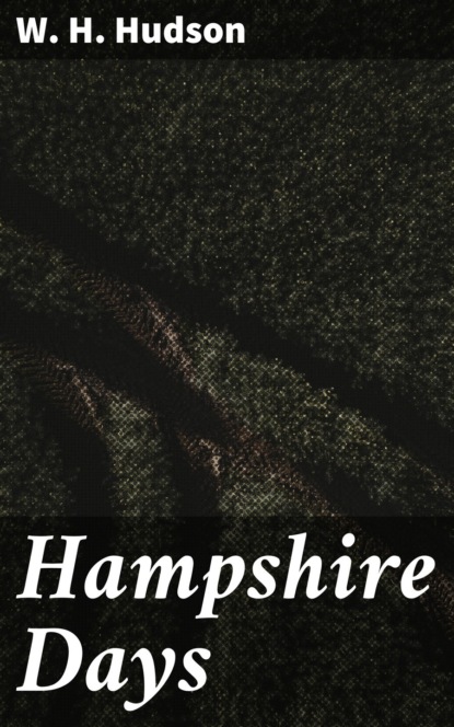 W. H. Hudson - Hampshire Days