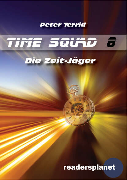Peter Terrid - Time Squad 8: Die Zeit Jäger