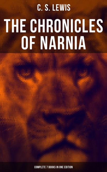 C. S. Lewis - The Chronicles of Narnia - Complete 7 Books in One Edition