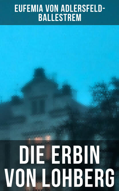 Eufemia von Adlersfeld-Ballestrem - Die Erbin von Lohberg