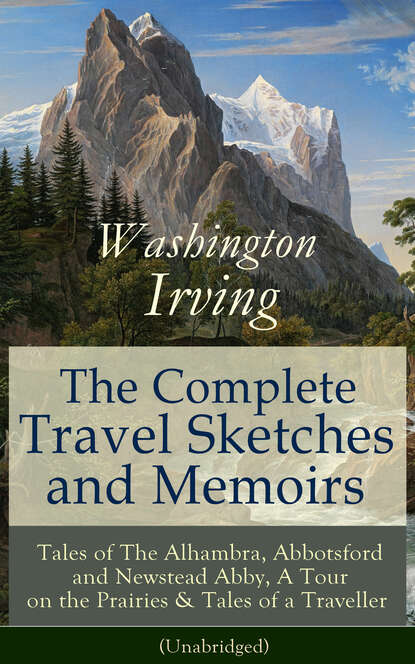 Washington Irving - The Complete Travel Sketches and Memoirs of Washington Irving