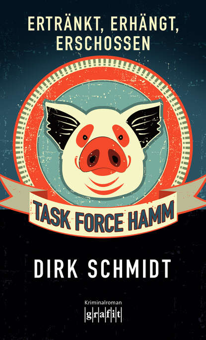 Dirk  Schmidt - Task Force Hamm – ertränkt, erhängt, erschossen