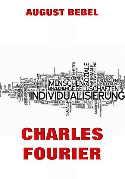 

Charles Fourier: Sein Leben und seine Theorien