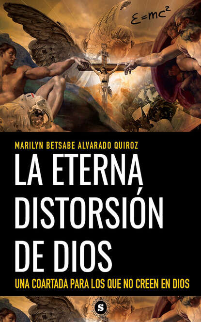 Marilyn Betsabe Alvarado Quiroz - La eterna distorsión de Dios