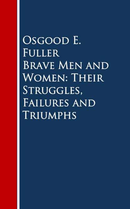 

Brave Men and Women: Their Struggles, Failures and Triumphs