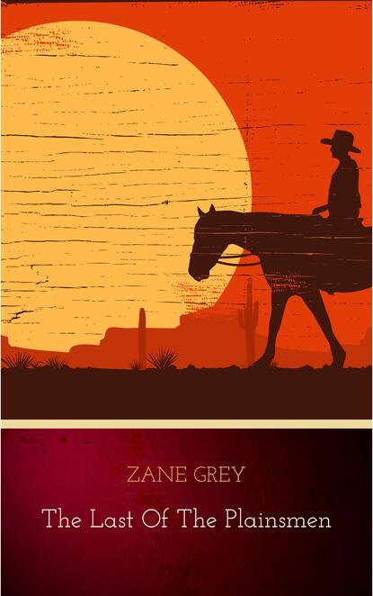 Zane Grey - The Last of the Plainsmen