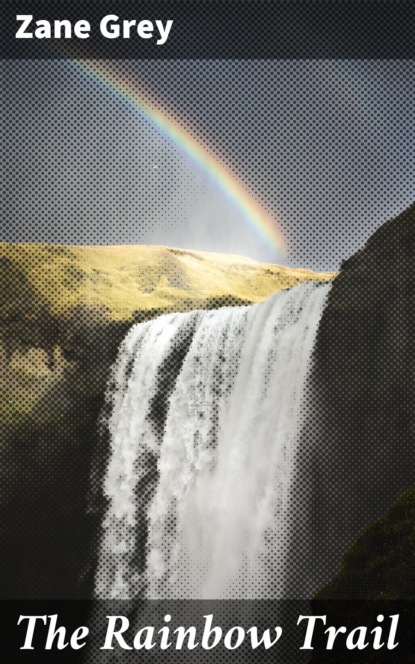 Zane Grey - The Rainbow Trail
