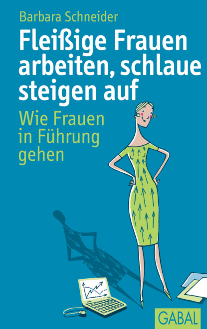 Barbara Schneider - Fleißige Frauen arbeiten, schlaue steigen auf