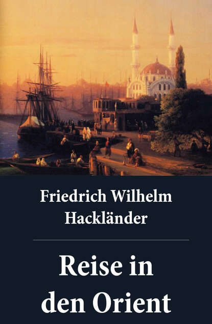 Friedrich Wilhelm Hackländer - Reise in den Orient