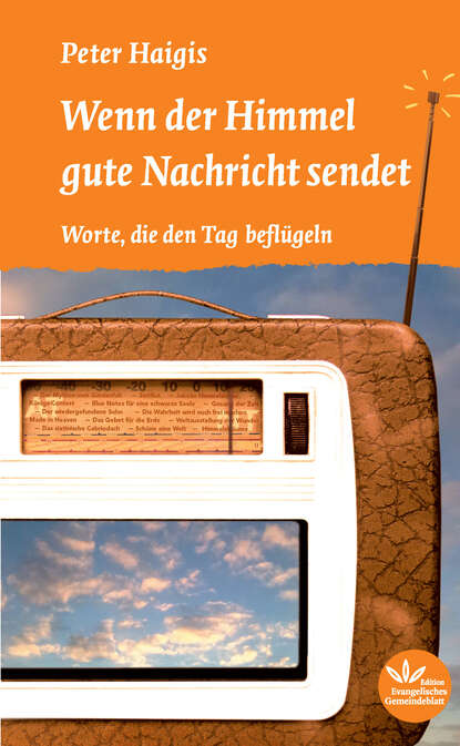 Wenn der Himmel gute Nachricht sendet (Peter Haigis). 