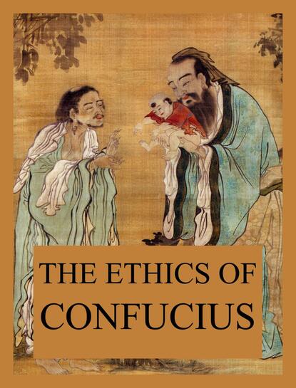 Confucius - The Ethics of Confucius