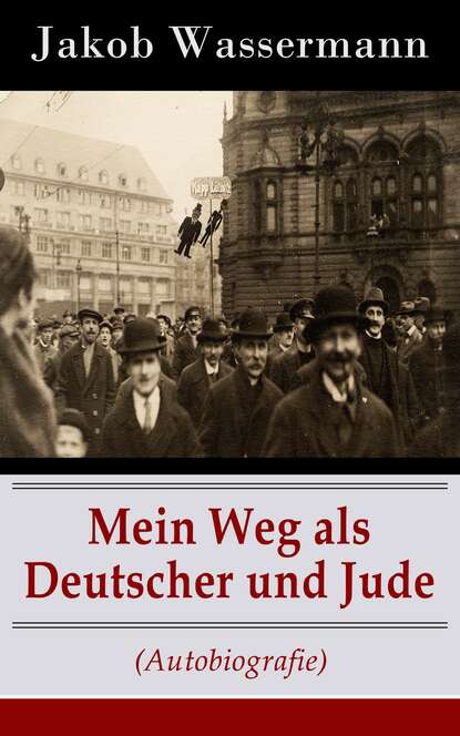 Jakob Wassermann - Mein Weg als Deutscher und Jude (Autobiografie)