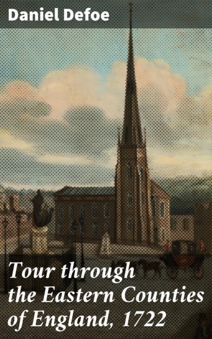 Daniel Defoe - Tour through the Eastern Counties of England, 1722