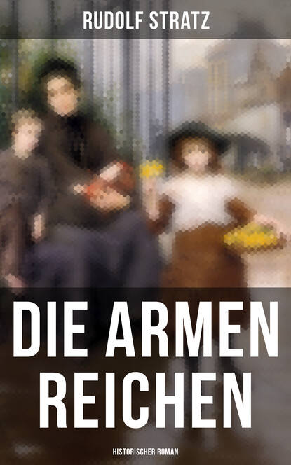 

Die armen Reichen: Historischer Roman