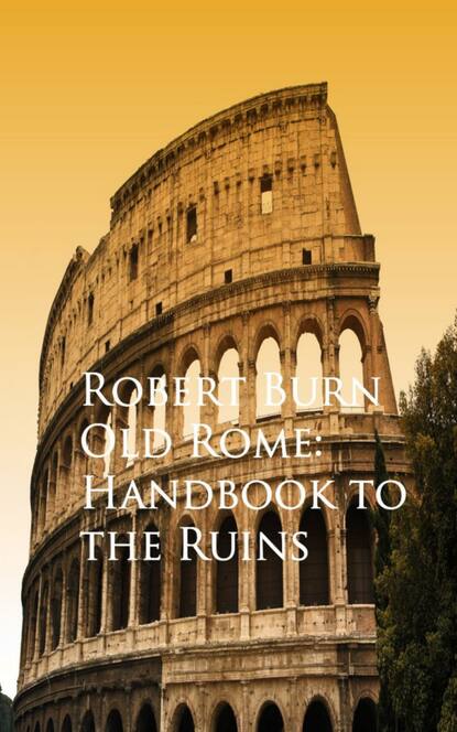 

Old Rome: Handbook to the Ruins