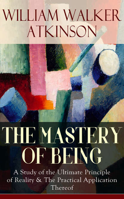 William Walker Atkinson - THE MASTERY OF BEING