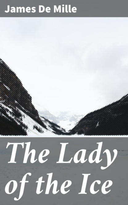 James De Mille - The Lady of the Ice