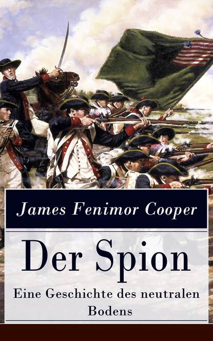 James Fenimore Cooper - Der Spion - Eine Geschichte des neutralen Bodens