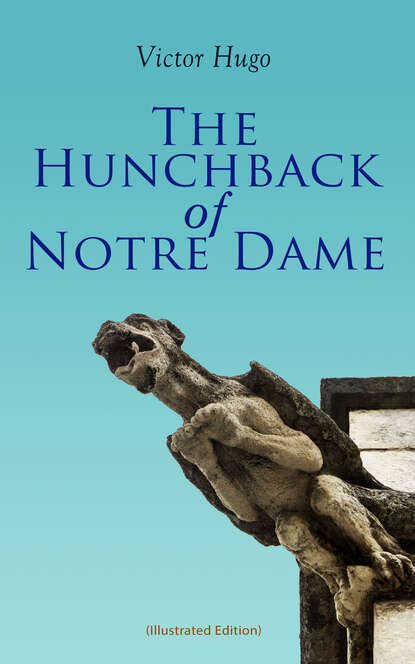 Виктор Мари Гюго - The Hunchback of Notre Dame (Illustrated Edition)