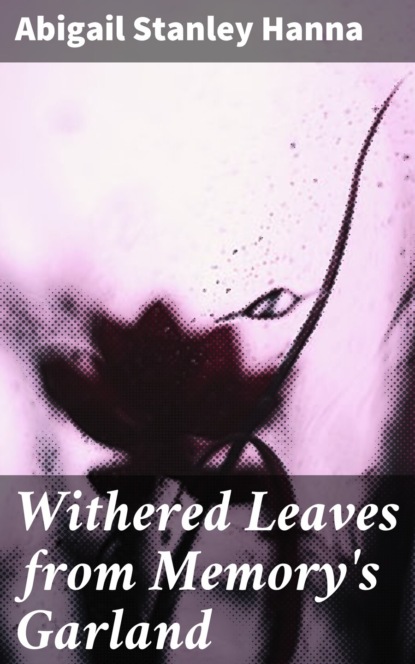 

Withered Leaves from Memory's Garland