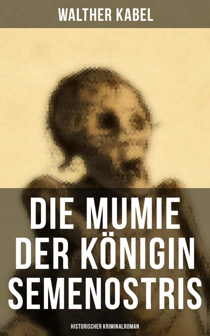 

Die Mumie der Königin Semenostris: Historischer Kriminalroman