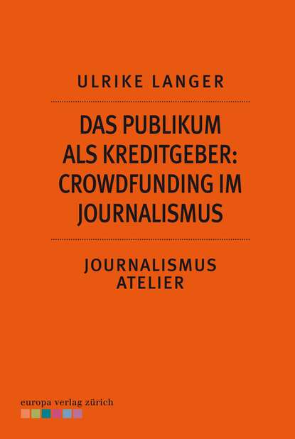 Ulrike Langer - Das Publikum als Kreditgeber: Crowdfounding im Journalismus