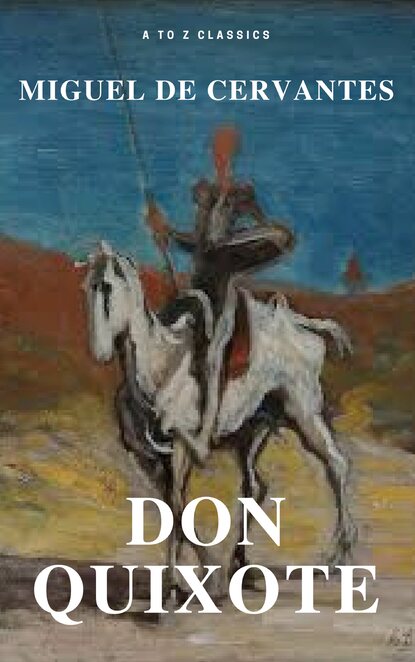 Miguel Cervantes - Don Quixote (Best Navigation, Free AudioBook) (A to Z Classics)