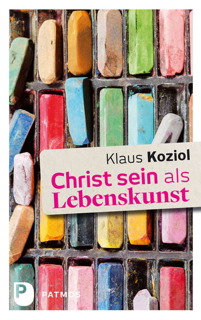 Klaus Koziol - Christ sein als Lebenskunst