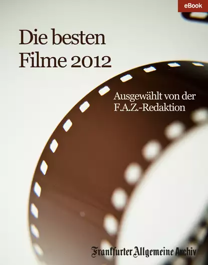 Обложка книги Die besten Filme 2012, Frankfurter Allgemeine Archiv