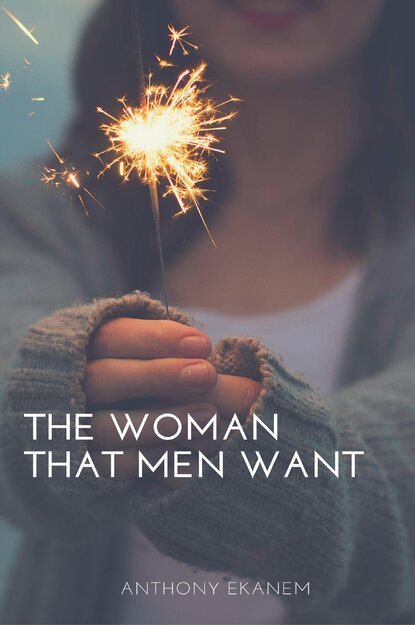 Anthony Ekanem - The Woman That Men Want