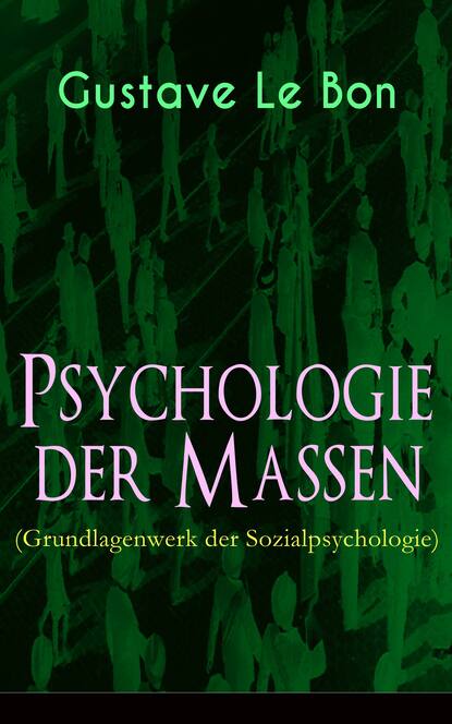 Гюстав Лебон — Psychologie der Massen (Grundlagenwerk der Sozialpsychologie)