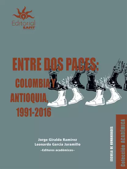 Обложка книги Entre dos paces: Colombia y Antioquia, 1991-2016, Jorge Giraldo Ramírez